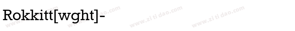 Rokkitt[wght]字体转换